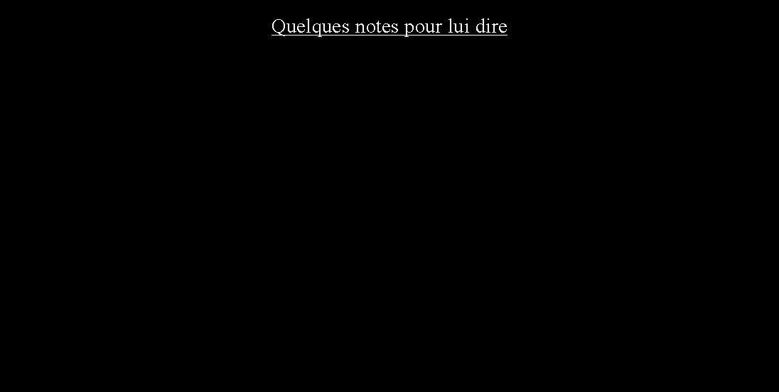 Zone de Texte: Quelques notes pour lui dire 